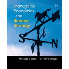 Test Bank for Managerial Economics and Business Strategy, 8e Michael Baye
